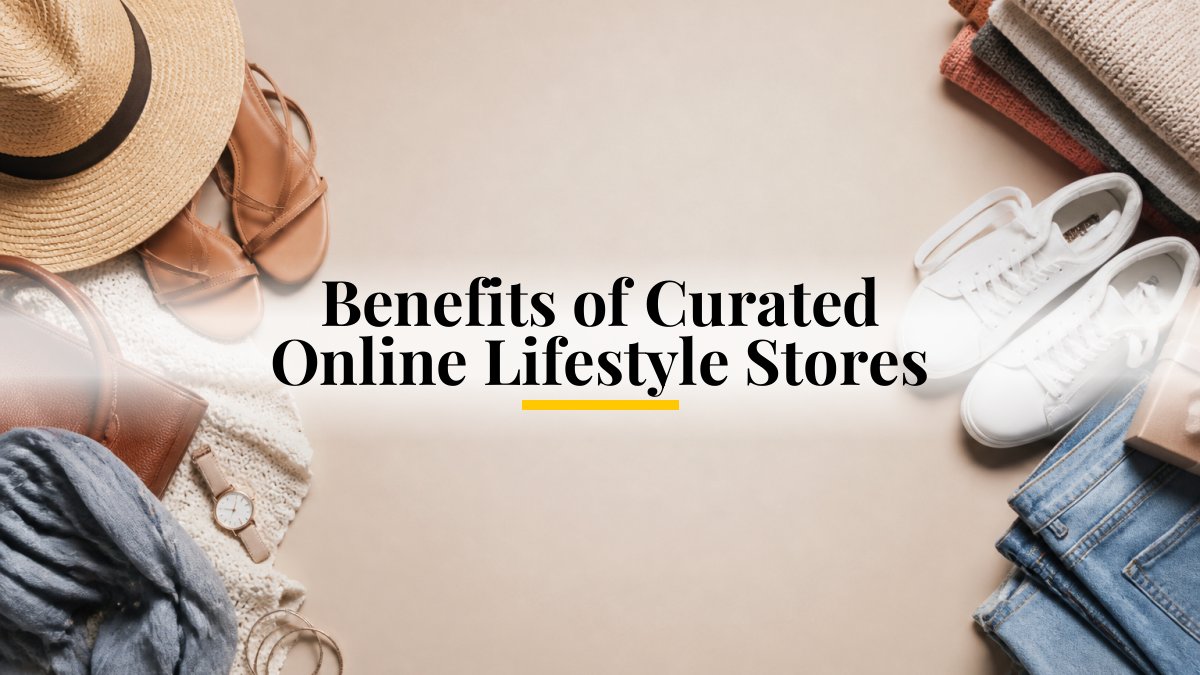 Benefits of Curated Online Lifestyle Stores