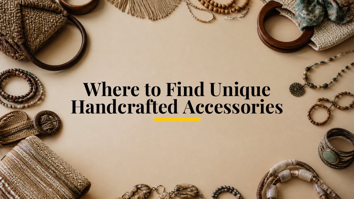 Where to Find Unique Handcrafted Accessories